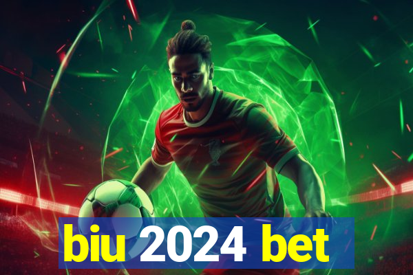 biu 2024 bet